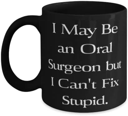 אוהב מתנות מנתח בעל פה, אני יכול להיות מנתח אוראלי אבל אני לא יכול לתקן מנתח טיפש, אוראלי 11oz 15oz