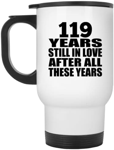 Designsife 119 שנה להיווסדו 119 שנים עדיין מאוהב לאחר השנים הללו, ספל נסיעות לבן 14oz כוס מבודד מפלדת